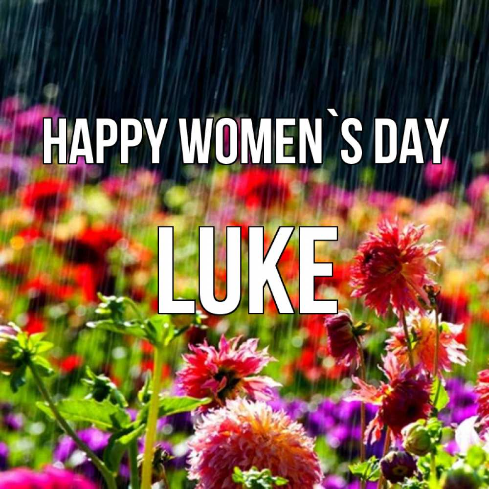 Greetings card с именем, Luke happy women`s day цветы под дождиком к международному женскому дню Greetings with text for free download 